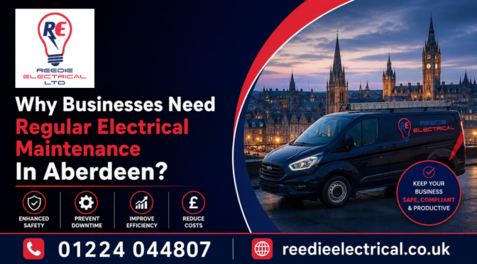 Why Businesses Need Regular Electrical Maintenance In Aberdeen?